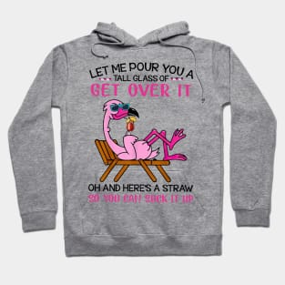 Flamingo Let Me Pour You A Tall Glass Of Get Over It Oh And Here’s A Straw So You Can Suck It Up ShirtFlamingo Let Me Pour You A Tall Glass Of Get Over It Oh And Here’s A Straw So You Can Suck It Up Shirt Hoodie